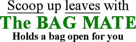 Scoop up leaves with The BAG MATE.  Holds a bag open for you